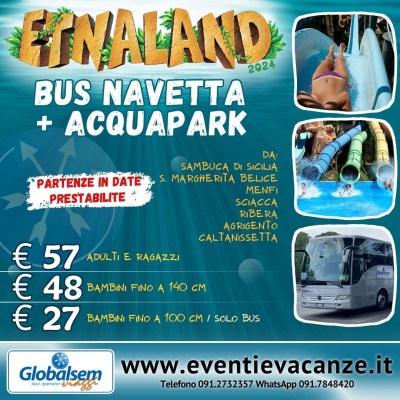 Etnaland Bus Navetta + Acquapark da Santa Maargherita di Belice, Menfi, Sciacca, Ribera, Agrigento, Caltanissetta
